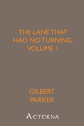 The Lane That Had No Turning, Volume 1 (9781444431070) by Parker, Gilbert