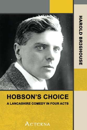 Stock image for Hobson's Choice: A Lancashire Comedy in Four Acts for sale by Books Unplugged