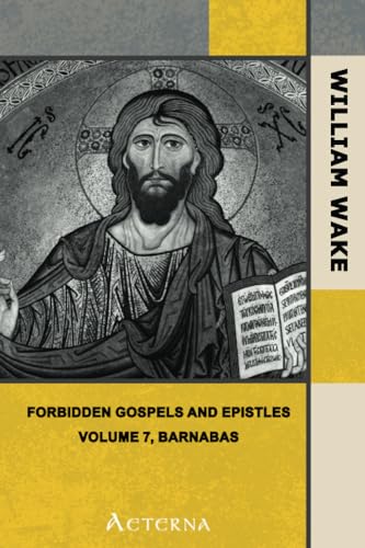 Stock image for The suppressed Gospels and Epistles of the original New Testament of Jesus the Christ, Volume 7, Barnabas for sale by Books Unplugged