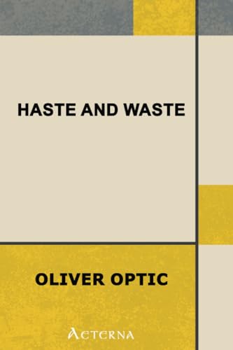 Haste and Waste; Or, the Young Pilot of Lake Champlain. a Story for Young People (9781444433128) by Optic, Oliver