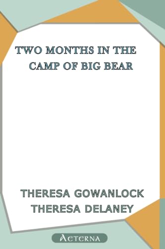 Two Months in the Camp of Big Bear (9781444433319) by Gowanlock, Theresa; Delaney, Theresa