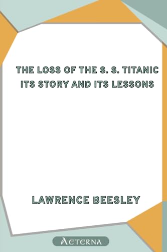 9781444433593: The Loss of the S. S. Titanic: Its Story and Its Lessons