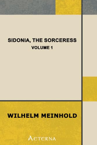 Sidonia, the Sorceress: the Supposed Destroyer of the Whole Reigning Ducal House of Pomerania â€” Volume 1 (9781444433715) by Meinhold, Wilhelm