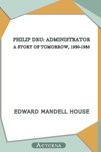 Stock image for Philip Dru: Administrator; A Story of Tomorrow, 1920-1935 for sale by Book Deals