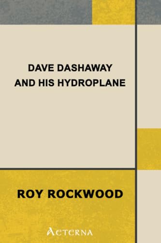 Dave Dashaway and His Hydroplane; Or, Daring Adventures over the Great Lake (9781444433807) by Rockwood, Roy