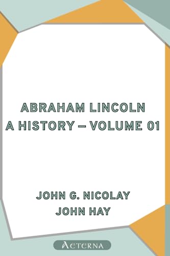 9781444434293: Abraham Lincoln: a History — Volume 01
