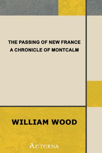 Stock image for The Passing of New France : a Chronicle of Montcalm for sale by Revaluation Books