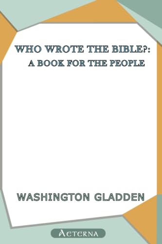 Who Wrote the Bible?: a Book for the People (9781444435061) by Gladden, Washington