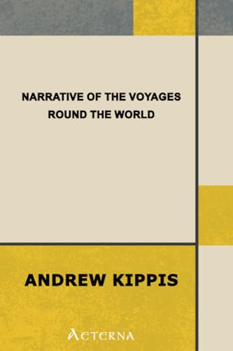 Narrative of the Voyages Round the World, Performed by Captain James Cook: with an Account of His Life During the Previous and Intervening Periods (9781444439984) by Kippis, Andrew