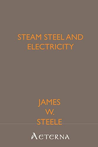 Steam Steel and Electricity (9781444440812) by Steele, James W.