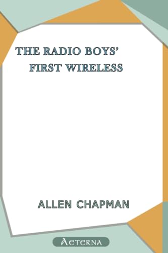 The Radio Boys' First Wireless; Or, Winning the Ferberton Prize (9781444440928) by Chapman, Allen