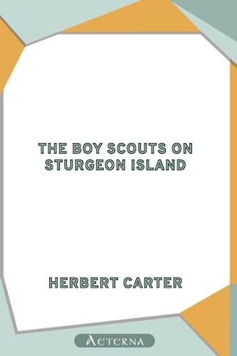 The Boy Scouts on Sturgeon Island; or, Marooned Among the Game-fish Poachers (9781444441543) by Carter, Herbert Active