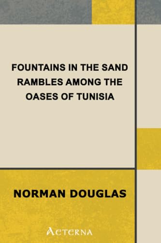 Fountains in the Sand: Rambles Among the Oases of Tunisia (9781444442267) by Douglas, Norman