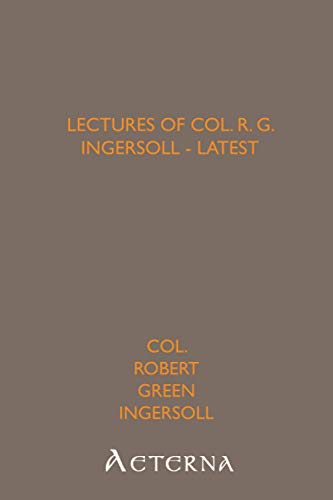 9781444442670: Lectures of Col. R. G. Ingersoll - Latest