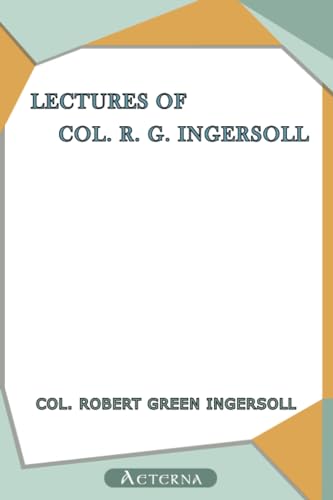 Stock image for Lectures of Col. R. G. Ingersoll - Latest for sale by Revaluation Books