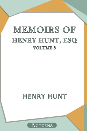 Memoirs of Henry Hunt, Esq. â€” Volume 3 (9781444443202) by Hunt, Henry