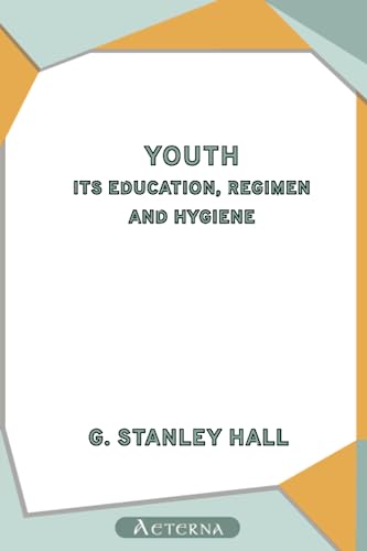 Stock image for Youth: Its Education, Regimen, and Hygiene for sale by GF Books, Inc.