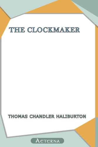 Stock image for The Clockmaker; Or, the Sayings and Doings of Samuel Slick, of Slickville for sale by Book Deals