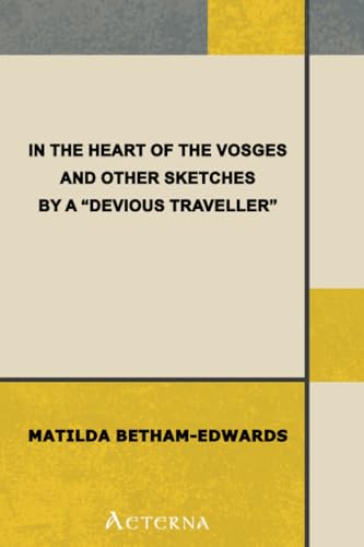 In the Heart of the Vosges and Other Sketches by a "Devious Traveller" (9781444447248) by Betham-Edwards, Matilda