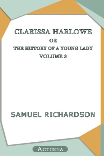 Clarissa Harlowe; or the history of a young lady â€” Volume 3 (9781444449372) by Richardson, Samuel