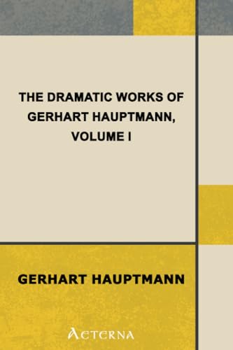 The Dramatic Works of Gerhart Hauptmann, Volume I (9781444449938) by Hauptmann, Gerhart