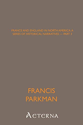 France and England in North America; a Series of Historical Narratives â€” Part 3 (9781444450125) by Parkman, Francis