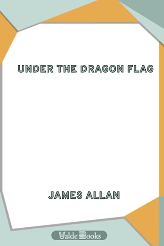 Under the Dragon Flag. My Experiences in the Chino-Japanese War (9781444451153) by Allan, James