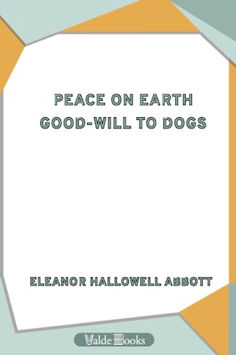 Peace on Earth, Good-will to Dogs (9781444451597) by Abbott, Eleanor Hallowell