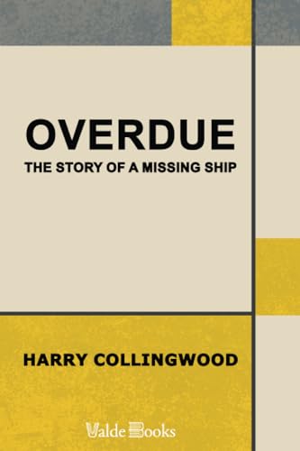 Overdue: The Story of a Missing Ship (9781444452037) by Collingwood, Harry