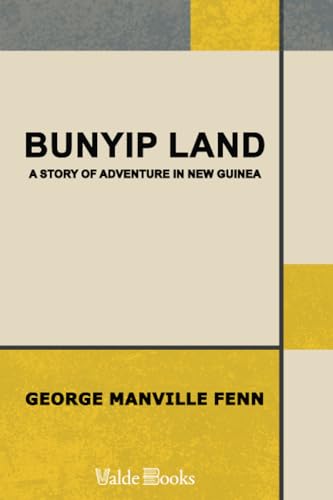 Bunyip Land: A Story of Adventure in New Guinea (9781444453270) by Fenn, George Manville