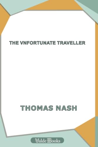 The Vnfortunate Traveller, or The Life Of Jack Wilton. With An Essay On The Life And Writings Of Thomas Nash By Edmund Gosse (9781444453591) by Nash, Thomas