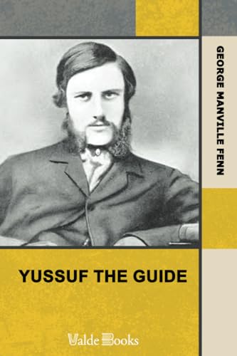 Yussuf the Guide; Or, the Mountain Bandits. Being a Story of Strange Adventure in Asia Minor (9781444453867) by Fenn, George Manville