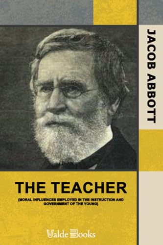 The Teacher. Or, Moral Influences Employed in the Instruction and Government of the Young (9781444456066) by Abbott, Jacob