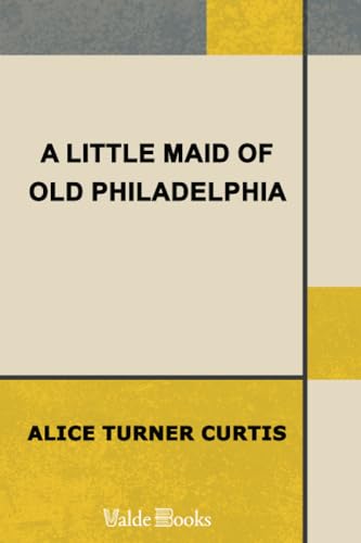 9781444456752: A Little Maid of Old Philadelphia