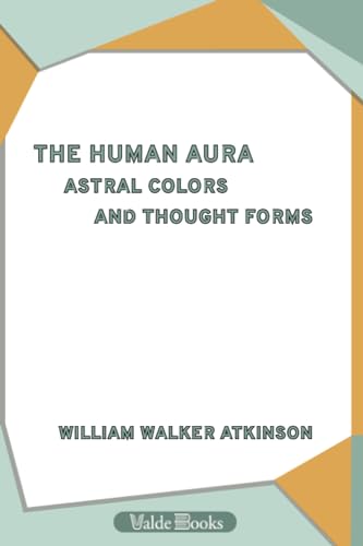 9781444457957: The Human Aura: Astral Colors and Thought Forms