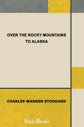 Over the Rocky Mountains to Alaska (9781444458350) by Stoddard, Charles Warren