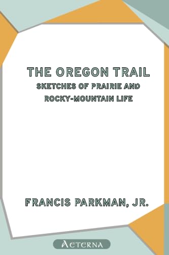 The Oregon Trail: Sketches of Prairie and Rocky-Mountain Life (9781444460483) by Parkman, Francis