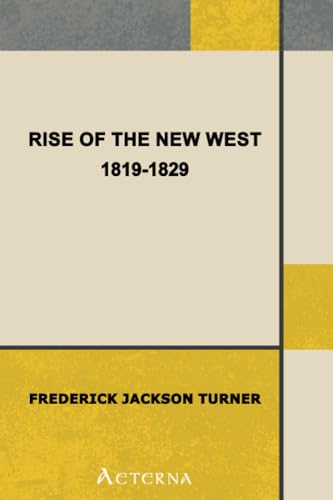 Imagen de archivo de Rise of the New West, 1819-1829 Turner, Frederick Jackson a la venta por Vintage Book Shoppe