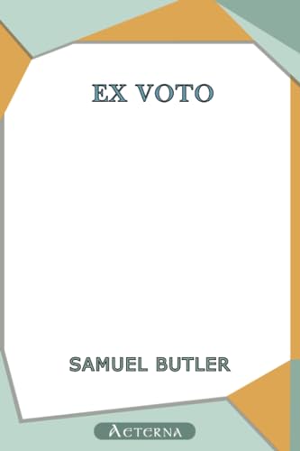 Ex Voto: An Account of the Sacro Monte or New Jerusalem at Varallo-Sesia. With Some Notice of Tabachetti's Remaining Work at the Sanctuary of Crea (9781444462876) by Butler, Samuel