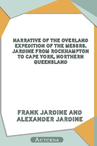 Stock image for Narrative of the Overland Expedition of the Messrs. Jardine from Rockhampton to Cape York, Northern Queensland for sale by Revaluation Books
