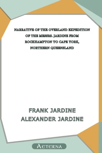 Stock image for Narrative of the Overland Expedition of the Messrs. Jardine from Rockhampton to Cape York, Northern Queensland for sale by GF Books, Inc.