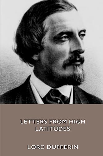 9781444463903: Letters from High Latitudes. Being Some Account of a Voyage in 1856 of the Schooner Yacht "Foam" to Iceland, Jan Meyen, and Spitzbergen
