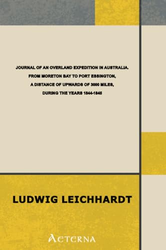 Journal of an Overland Expedition in Australia. From Moreton Bay to Port Essington, a distance of upwards of 3000 miles, during the years 1844-1845 (9781444463934) by Leichhardt, Ludwig