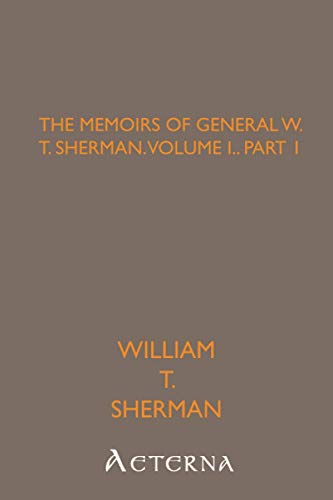 9781444465044: The Memoirs of General W. T. Sherman, Volume I., Part 1