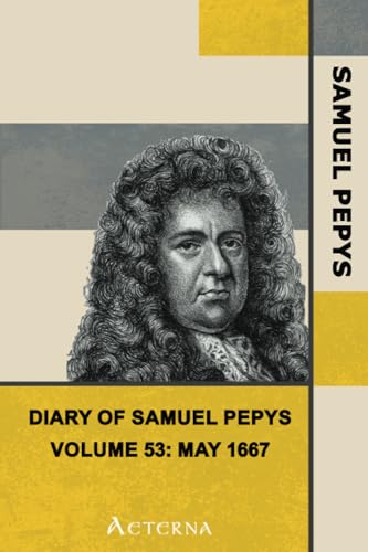 Diary of Samuel Pepys â€” Volume 53: May 1667 (9781444467543) by Pepys, Samuel