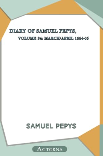 Beispielbild fr Diary of Samuel Pepys - Volume 34: March/April 1664-65 zum Verkauf von Revaluation Books