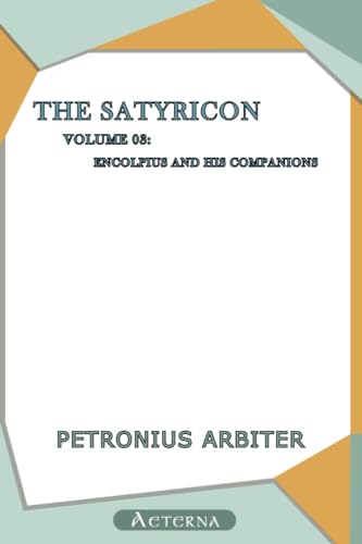 The Satyricon â€” Volume 03: Encolpius and His Companions (9781444470789) by Petronius, Arbiter