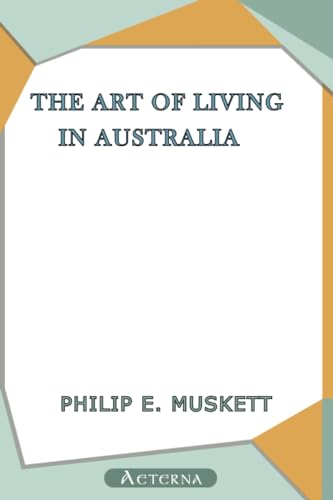 Imagen de archivo de The Art of Living in Australia; together with three hundred Australian cookery recipes and accessory kitchen information by Mrs. H. Wicken a la venta por Revaluation Books