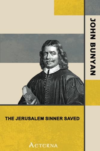 The Jerusalem Sinner Saved; or, Good News for the Vilest of Men (9781444472059) by Bunyan, John