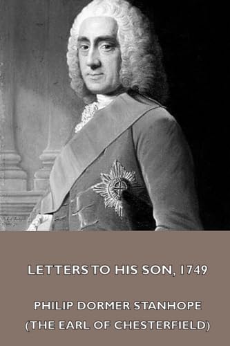 Beispielbild fr Letters to His Son, 1749. On the Fine Art of Becoming a Man of the World and a Gentleman zum Verkauf von Books Unplugged